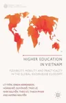 Higher Education in Vietnam: Flexibility, Mobility and Practicality in the Global Knowledge Economy (2014)