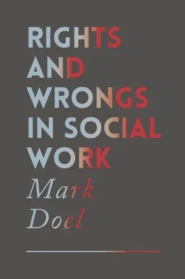 Rights and Wrongs in Social Work (2017)