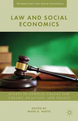 Law and Social Economics: Essays in Ethical Values for Theory, Practice, and Policy (2015)