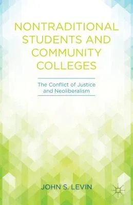 Nontraditional Students and Community Colleges: The Conflict of Justice and Neoliberalism (2007)