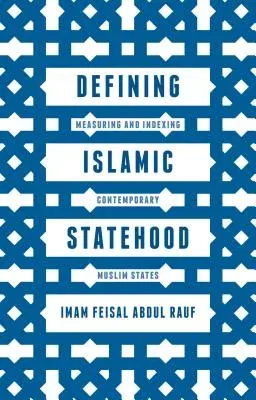 Defining Islamic Statehood: Measuring and Indexing Contemporary Muslim States (2015)