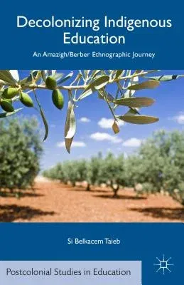 Decolonizing Indigenous Education: An Amazigh/Berber Ethnographic Journey (2014)