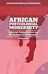 African Postcolonial Modernity: Informal Subjectivities and the Democratic Consensus (2014)