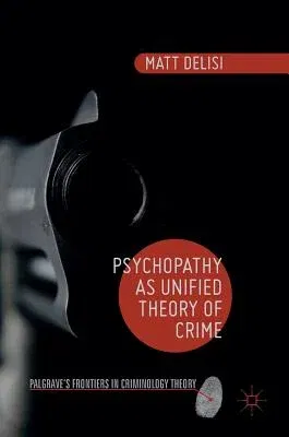 Psychopathy as Unified Theory of Crime (2016)