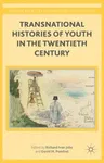 Transnational Histories of Youth in the Twentieth Century (2015)