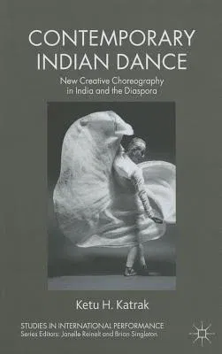 Contemporary Indian Dance: New Creative Choreography in India and the Diaspora (2011)