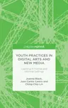 Youth Practices in Digital Arts and New Media: Learning in Formal and Informal Settings (2015)