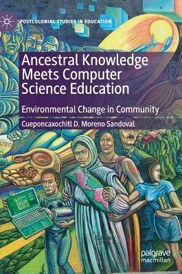 Ancestral Knowledge Meets Computer Science Education: Environmental Change in Community (2019)