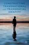 Constructing Transnational and Transracial Identity: Adoption and Belonging in Sweden, Norway, and Denmark (2014)