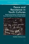 Peace and Resistance in Youth Cultures: Reading the Politics of Peacebuilding from Harry Potter to the Hunger Games (2018)