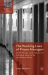 The Working Lives of Prison Managers: Global Change, Local Culture and Individual Agency in the Late Modern Prison (2015)