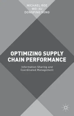 Optimizing Supply Chain Performance: Information Sharing and Coordinated Management (2015)