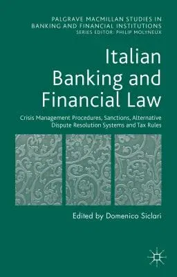 Italian Banking and Financial Law: Crisis Management Procedures, Sanctions, Alternative Dispute Resolution Systems and Tax Rules (2015)