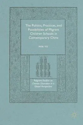 The Politics, Practices, and Possibilities of Migrant Children Schools in Contemporary China (2016)