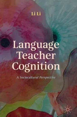 Language Teacher Cognition: A Sociocultural Perspective (2020)