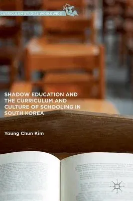 Shadow Education and the Curriculum and Culture of Schooling in South Korea (2016)