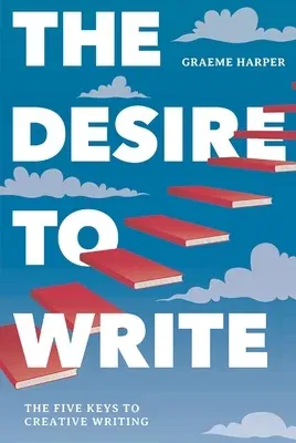 The Desire to Write: The Five Keys to Creative Writing (2019)