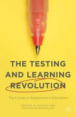 The Testing and Learning Revolution: The Future of Assessment in Education (2016)