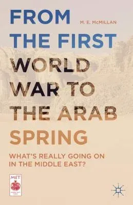 From the First World War to the Arab Spring: What's Really Going on in the Middle East? (2016)