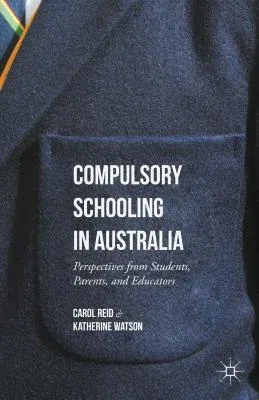 Compulsory Schooling in Australia: Perspectives from Students, Parents, and Educators (2016)