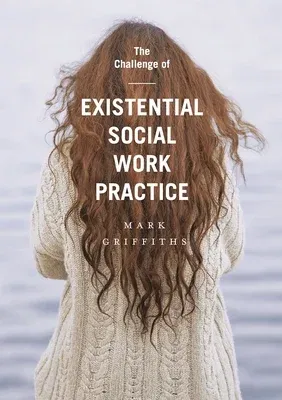 The Challenge of Existential Social Work Practice (2017)