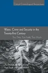 Water, Crime and Security in the Twenty-First Century: Too Dirty, Too Little, Too Much (2018)