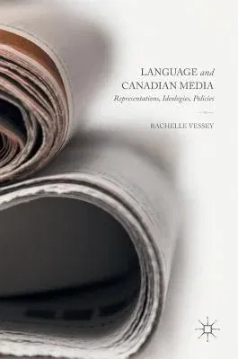 Language and Canadian Media: Representations, Ideologies, Policies (2016)