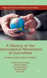 A History of the International Movement of Journalists: Professionalism Versus Politics (2016)