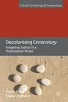 Decolonising Criminology: Imagining Justice in a Postcolonial World (2019)