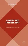 Luxury the Chinese Way: The Emergence of a New Competitive Scenario (2016)