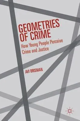 Geometries of Crime: How Young People Perceive Crime and Justice (2016)