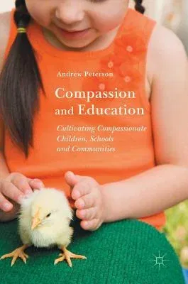 Compassion and Education: Cultivating Compassionate Children, Schools and Communities (2017)