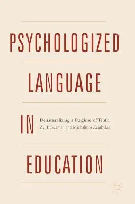 Psychologized Language in Education: Denaturalizing a Regime of Truth (2018)