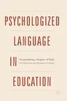 Psychologized Language in Education: Denaturalizing a Regime of Truth (2018)