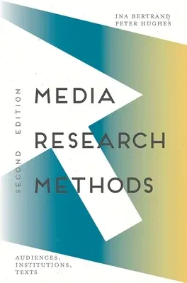 Media Research Methods: Audiences, Institutions, Texts (2018)