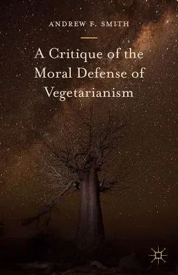 A Critique of the Moral Defense of Vegetarianism (2015)