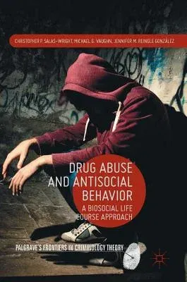 Drug Abuse and Antisocial Behavior: A Biosocial Life Course Approach (2016)