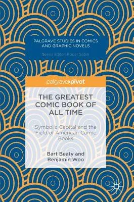 The Greatest Comic Book of All Time: Symbolic Capital and the Field of American Comic Books (2016)