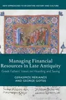 Managing Financial Resources in Late Antiquity: Greek Fathers' Views on Hoarding and Saving (2017)