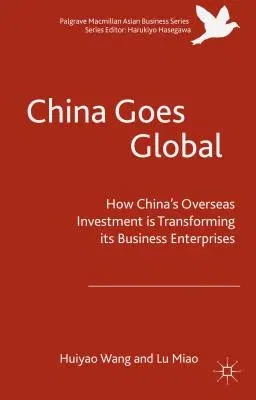 China Goes Global: The Impact of Chinese Overseas Investment on Its Business Enterprises (2016)