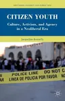 Citizen Youth: Culture, Activism, and Agency in a Neoliberal Era (2011)