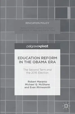 Education Reform in the Obama Era: The Second Term and the 2016 Election (2016)