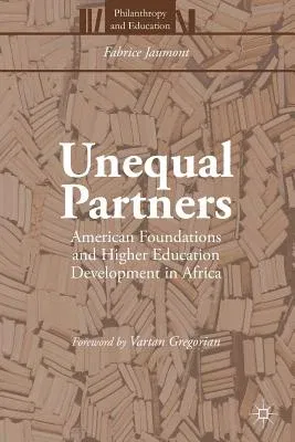 Unequal Partners: American Foundations and Higher Education Development in Africa (2016)