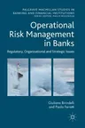 Operational Risk Management in Banks: Regulatory, Organizational and Strategic Issues (2017)