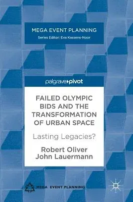 Failed Olympic Bids and the Transformation of Urban Space: Lasting Legacies? (2017)