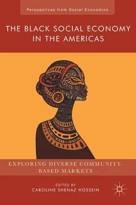 The Black Social Economy in the Americas: Exploring Diverse Community-Based Markets (2018)