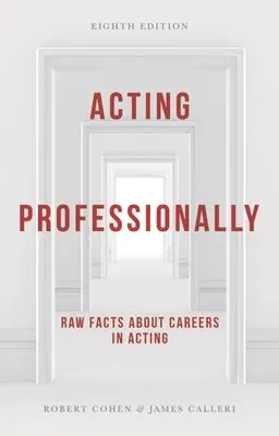 Acting Professionally: Raw Facts about Careers in Acting