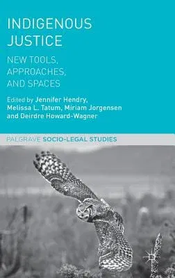 Indigenous Justice: New Tools, Approaches, and Spaces (2018)