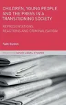 Children, Young People and the Press in a Transitioning Society: Representations, Reactions and Criminalisation (2018)