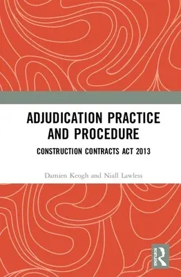 Adjudication Practice and Procedure in Ireland: Construction Contracts ACT 2013